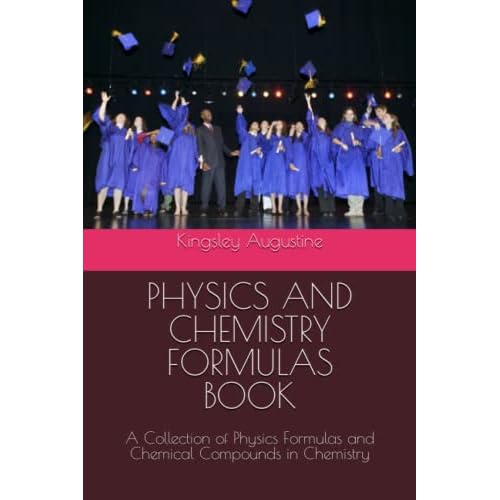 PHYSICS AND CHEMISTRY FORMULAS BOOK: A Collection of Physics Formulas and Chemical Compounds in Chemistry Paperback January 28, 2023