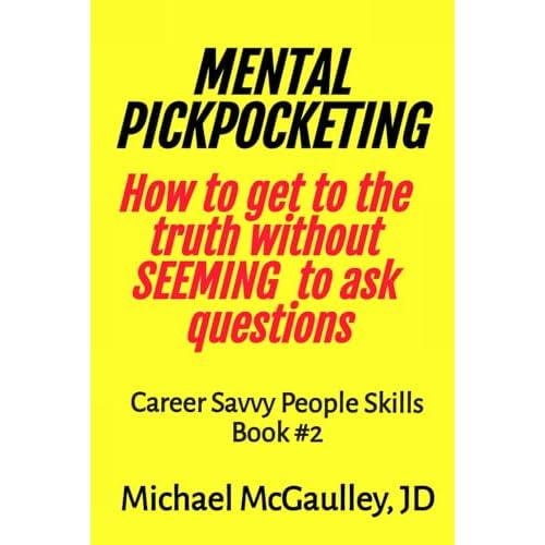 MENTAL PICKPOCKETING How to Get to the Truth Without Seeming to Ask Questions: Career Savvy People Skills Book 2 Paperback February 10, 2020