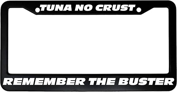 Auto Car Tag Frame Aluminum License Plate Frame Tuna No Crust, Remember The Buster License Plate Frame with 2 Holes Car Accessories for Women Men Gifts 6"x12"