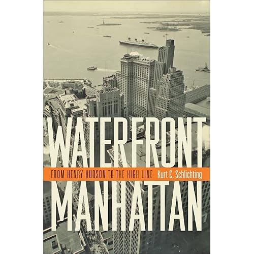 Waterfront Manhattan: From Henry Hudson to the High Line Hardcover – May 15, 2018