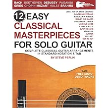 12 Easy Classical Masterpieces for Solo Guitar: Complete Classical Guitar Arrangements in Standard Notation & Tab Paperback April 15, 2021