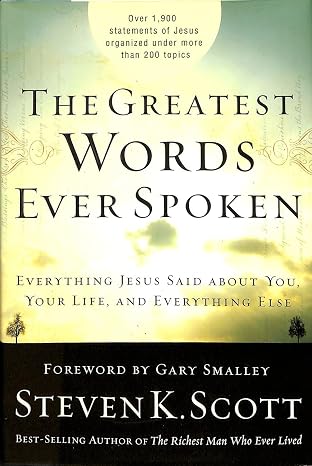 The Greatest Words Ever Spoken: Everything Jesus Said about You, Your Life, and Everything Else