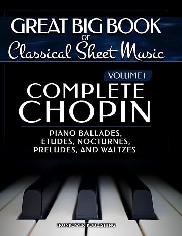 Complete Chopin Vol 1: Piano Ballades, Etudes, Nocturnes, Preludes, and Waltzes (Singing & Musical Lessons)