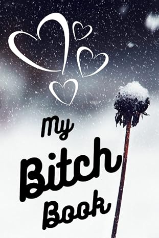 My Bitch Book: Some days you just need to bitch! Get your pen ready and write your bitchy thoughts down.