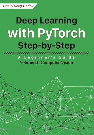 Deep Learning with PyTorch Step-by-Step: A Beginner's Guide: Volume II: Computer Vision
