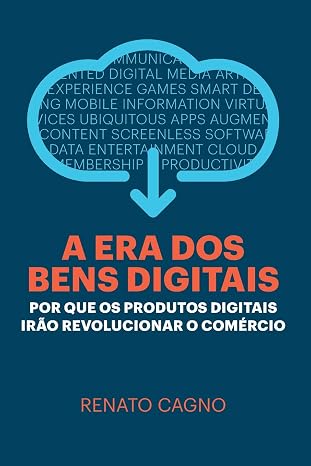 A Era dos Bens Digitais: Por que os Produtos Digitais Irao Revolucionar o Comercio (Portuguese Edition)