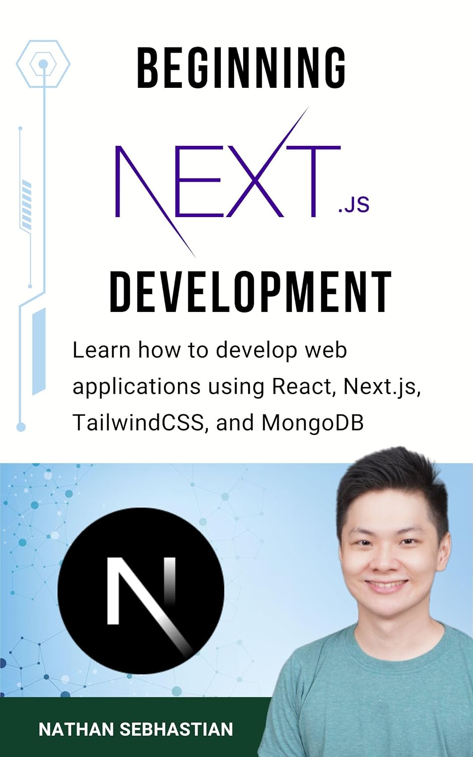 Beginning Next.js Development: Learn NextJS and Build a Full Stack Dynamic Application Using React, NextJS, TailwindCSS, and MongoDB Code With Nathan Kindle Edition