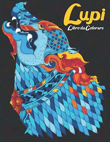 Lupi Libro da Colorare: Adulti Libro da Colorare Allevia lo Stress Unilaterale 50 Lupi Disegni. Adorabili, Bellissimi e Rilassanti Lupi (Libro da Colorare per Adulti) (Italian Edition)
