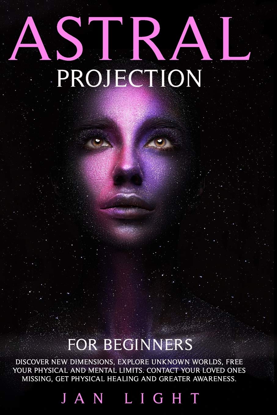 Astral Projection For Beginners: Discover new dimensions, explore unknown worlds, free your physical and mental limits. Contact your loved ones missing, get physical healing and greater awareness. Paperback – August 2, 2020