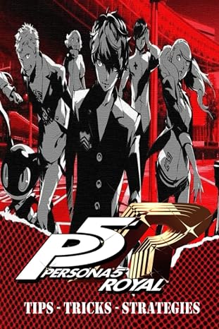 PERSONA 5 ROYAL Complete Guide - Secrets, Tricks,Tips, Guides, And Help