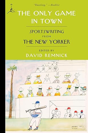 The Only Game in Town: Sportswriting from The New Yorker Modern Library Paperback