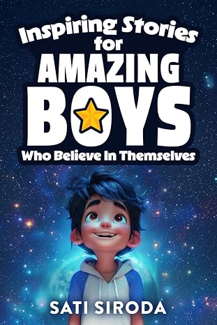 Inspiring Stories for Amazing Boys Who Believe in Themselves: 21 Short Stories About Courage Self-Confidence Overcoming Fear & Empowering Young ... a Day (Motivational Short Stories for Kids)