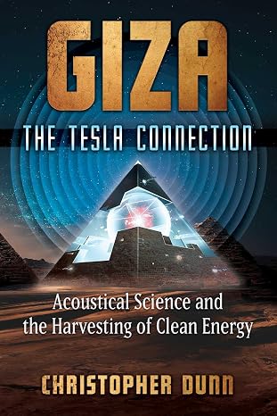 Giza: The Tesla Connection: Acoustical Science and the Harvesting of Clean Energy